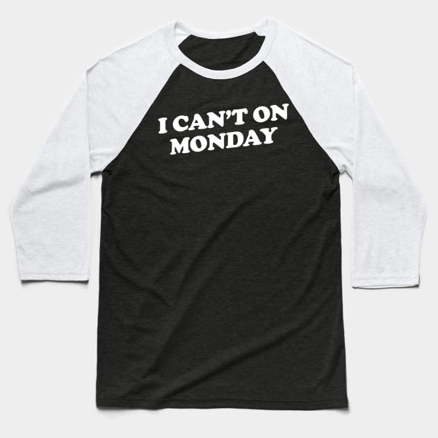 I Can't on Monday Baseball T-Shirt by slogantees